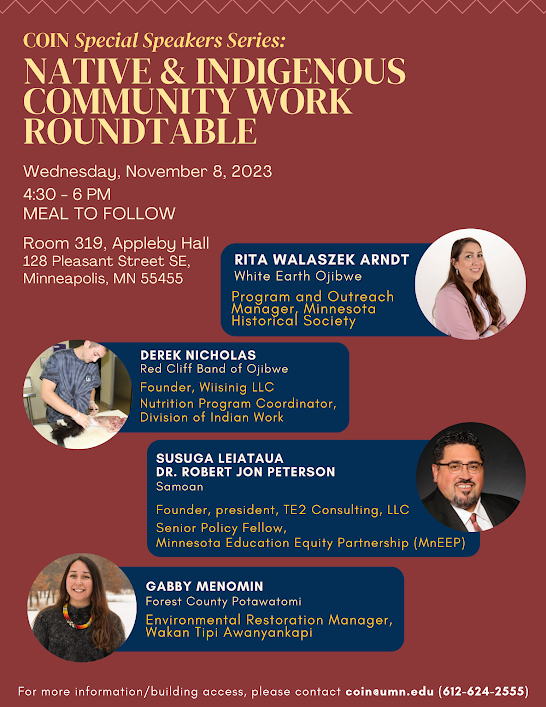 Special Speakers Series: Native and Indigenous Community Work Roundtable promotional flyer. Flyer contains headshots and bios of Roundtable speakers and date of event (Wed., November 8, 4:30-6 pm at 319 Appleby Hall)png
